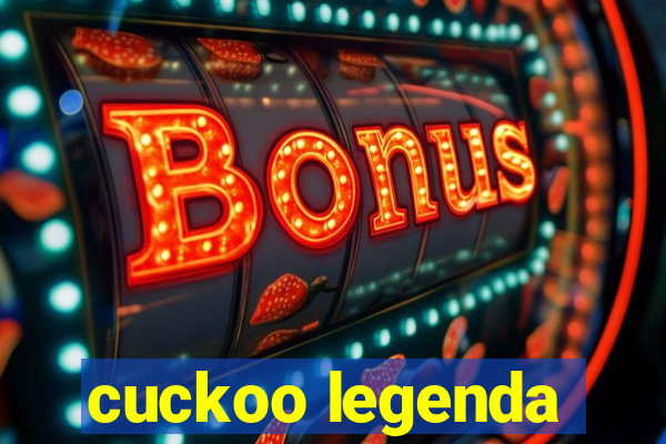 cuckoo legenda